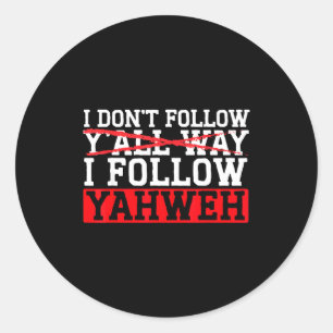 I Don't Follow Y'all Way I Follow Yahweh Christian Classic Round Sticker