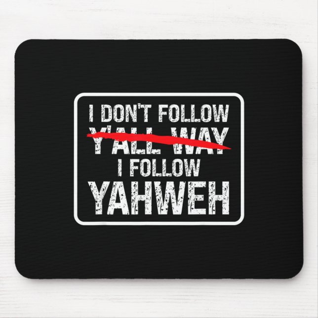 I Don't Follow Y'all Way I Follow Yahweh Christian Mouse Mat (Front)