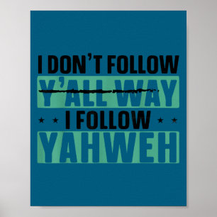 I don't follow y'all way i follow yahweh Design Poster