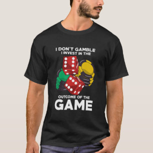 I Don't Gamble I Invest In The Outcome Of The T-Shirt