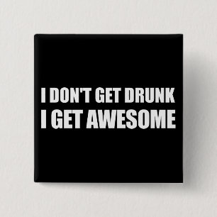 I don't get drunk, I get AWESOME. 15 Cm Square Badge