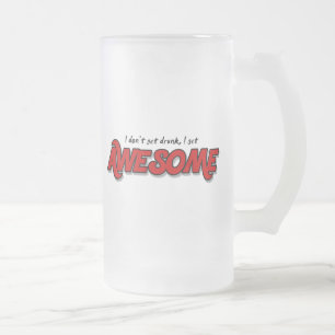 I don't get drunk I get awesome funny beer mug