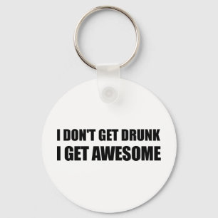 I don't get drunk, I get AWESOME. Key Ring