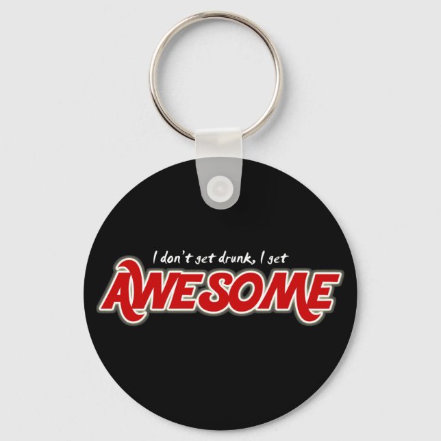 I don't get drunk I get awesome keychain (Front)