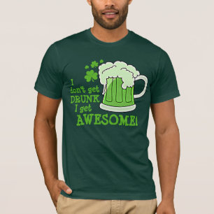I don't get DRUNK I get AWESOME T-Shirt