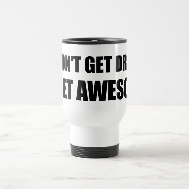 I don't get drunk, I get AWESOME. Travel Mug (Center)