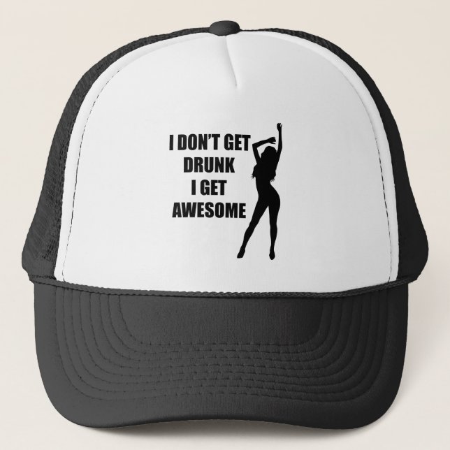 I don't get drunk i get awesome trucker hat (Front)