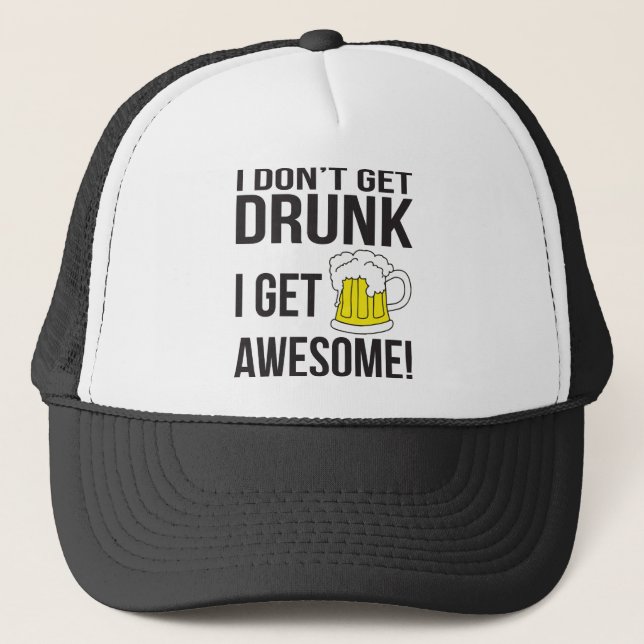 I Don't Get Drunk. I Get Awesome. Trucker Hat (Front)