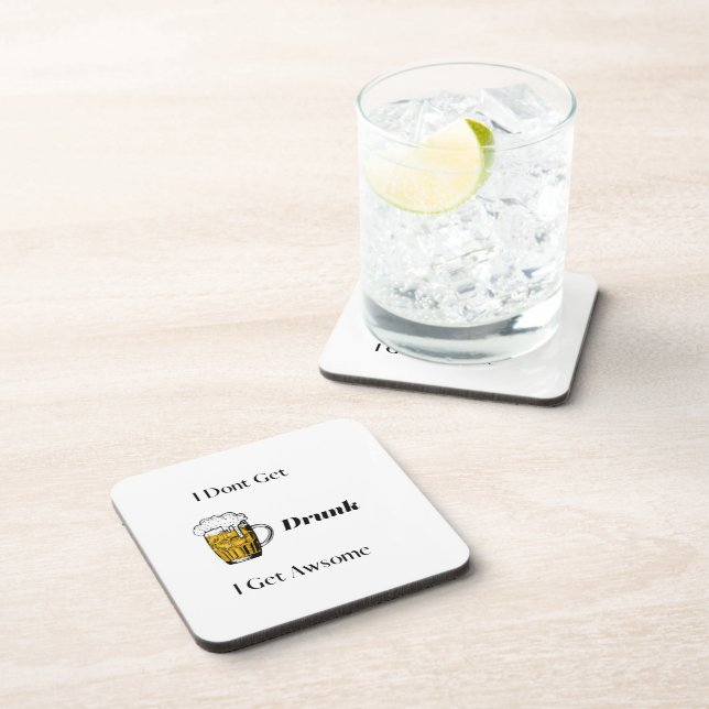 I Don't Get Drunk, I Get Awsome on a  Coaster (Right Side)
