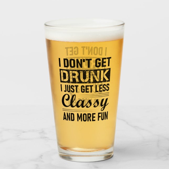 i don't get drunk i just get less classy and more glass (Back Filled)