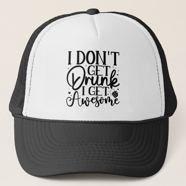 I Dont Get Drunk Quote  Trucker Hat (Front)