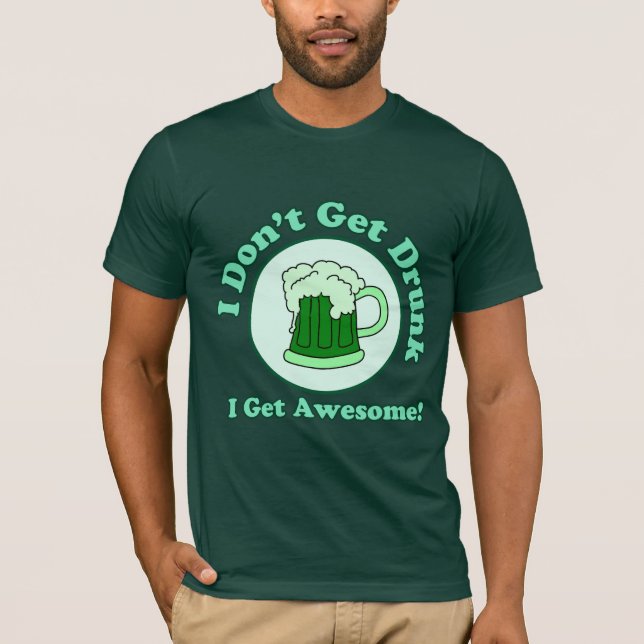 I Don't Get Drunk Shirt (Front)