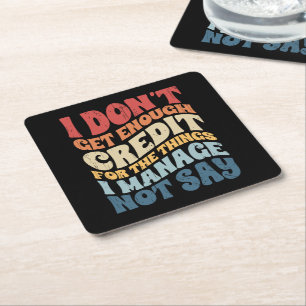 I Don't Get Enough Credit For The Things I Manage  Square Paper Coaster