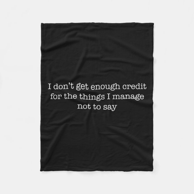 I Dont Get Enough Credit Funny Sarcastic Quote Tee Fleece Blanket (Front)