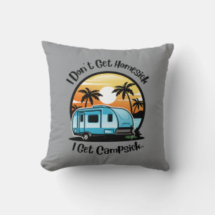 I Don't Get Homesick Pillow