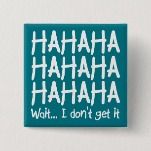 I Don't Get It Funny Button Badge Pin