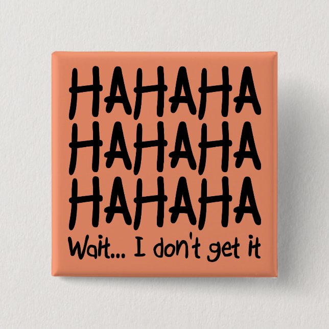I Don't Get It Funny Button Badge Pin (Front)