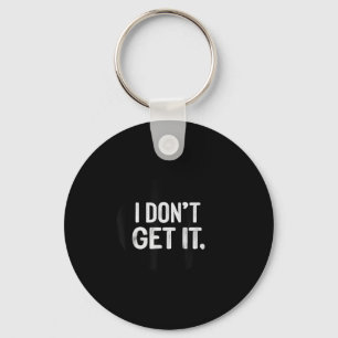 I Don't Get It Stamp  Key Ring