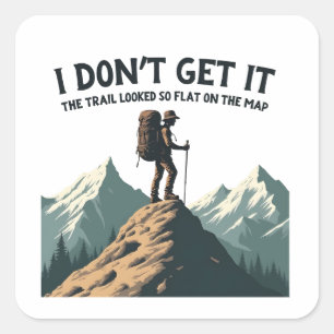 I Don't Get it The Trail Looked So Flat Hiking Square Sticker