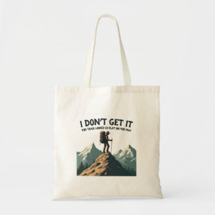 I Don't Get it The Trail Looked So Flat Hiking Tote Bag