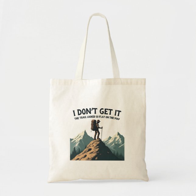 I Don't Get it The Trail Looked So Flat Hiking Tote Bag (Front)