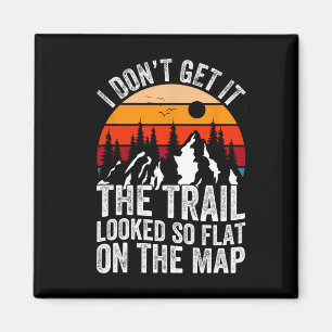 I Don't Get It The Trail Looked So Flat On The Map Magnet