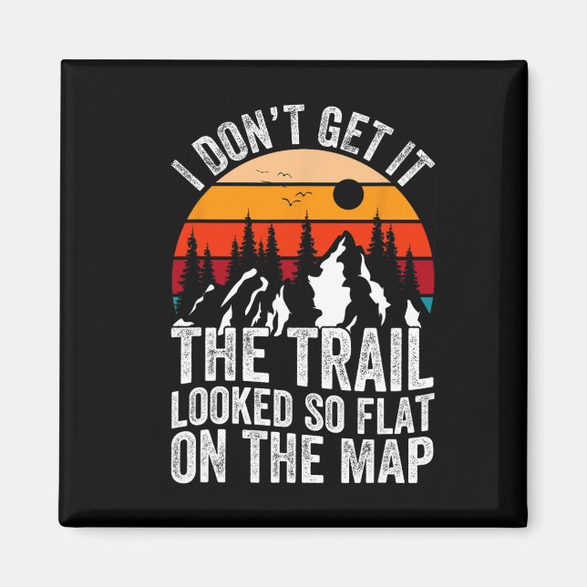 I Don't Get It The Trail Looked So Flat On The Map Magnet (Front)