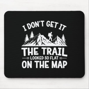 I Don't Get It Trail Hiking Nature Adventure Mouse Mat