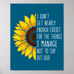 I Don't Get Nearly Enough Credit For The Things I Poster