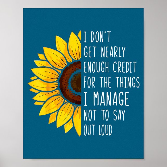 I Don't Get Nearly Enough Credit For The Things I  Poster (Front)