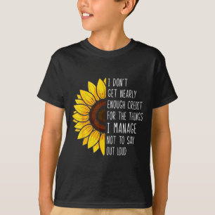 I Don't Get Nearly Enough Credit For The Things I  T-Shirt