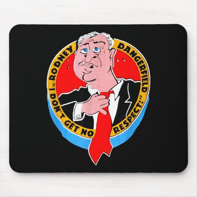 I Don't Get No Respect Dangerfield Uni-adults Blac Mouse Mat (Front)