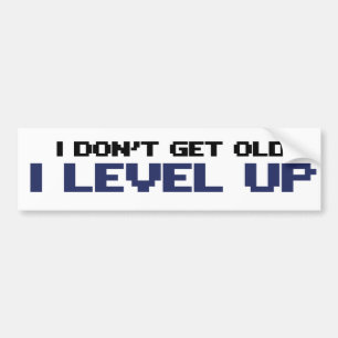 I dont get old I level up Bumper Sticker