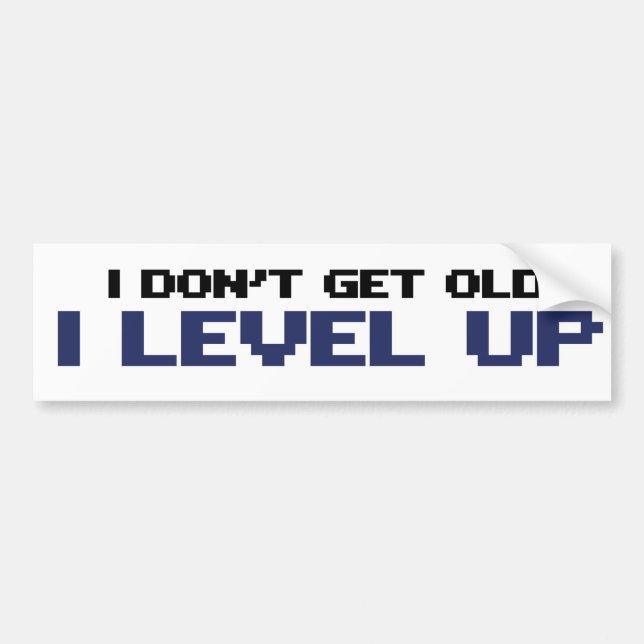 I dont get old I level up Bumper Sticker (Front)
