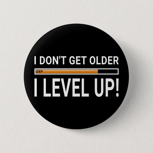 I don't get older - I level up! 6 Cm Round Badge (Front)
