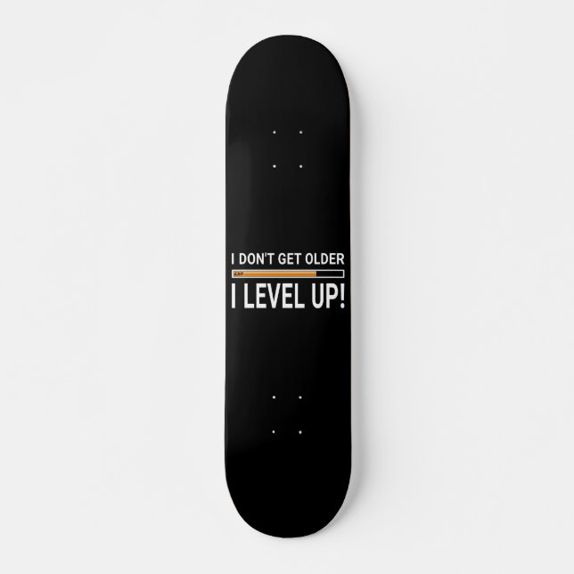 I don't get older - I level up! Skateboard (Front)
