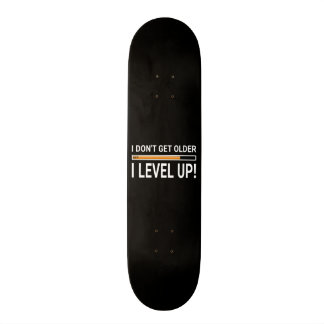 I don't get older - I level up! Skateboard