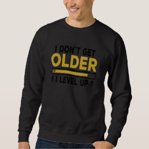 I Don't Get Older I Level Up Video Game Player Gam Sweatshirt