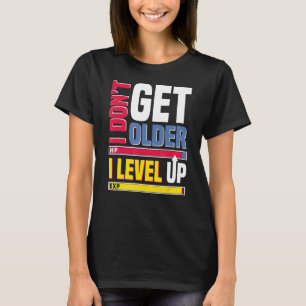 I Don't Get Older I Level Up Video Gamers Birthday T-Shirt