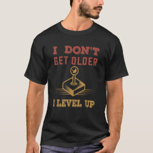 I Don't Get Older I Level Up Vintage Video Games B T-Shirt