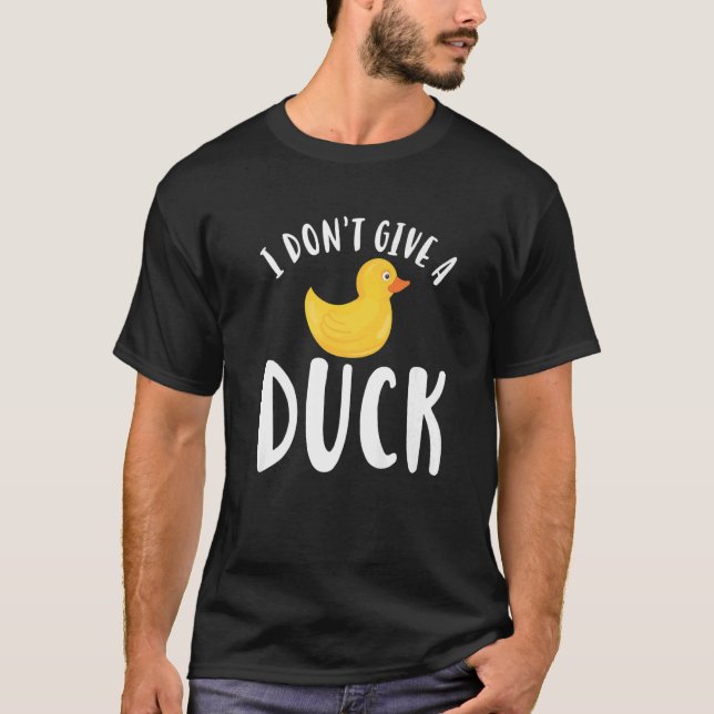 I Dont Give A Duck  3 T-Shirt (Front)