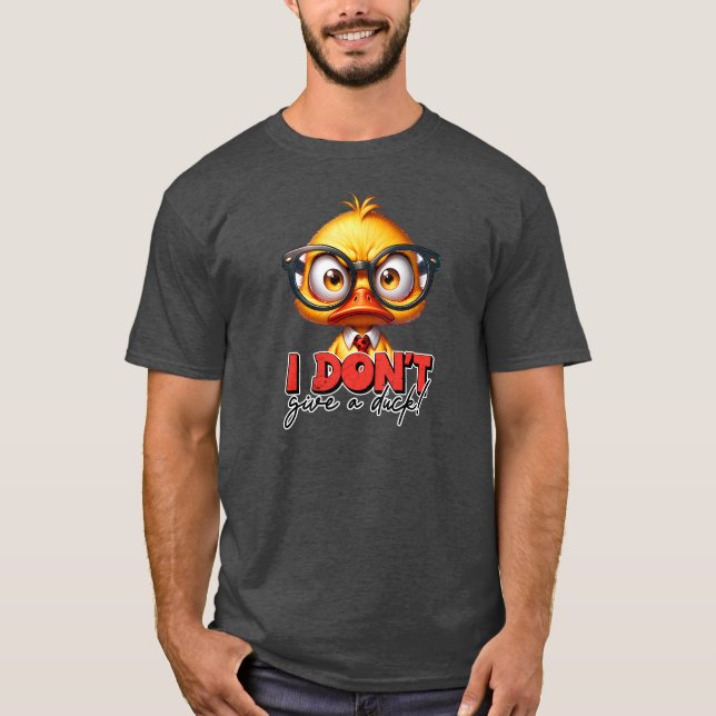 I Don't Give a Duck Character Sarcasm  T-Shirt (Front)