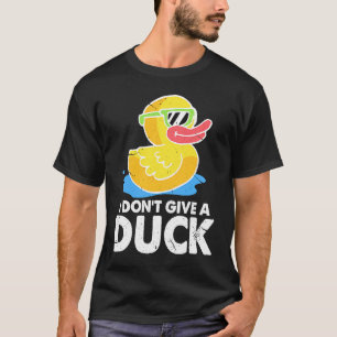I Don't Give A Duck Duckie Sarcasm T-Shirt