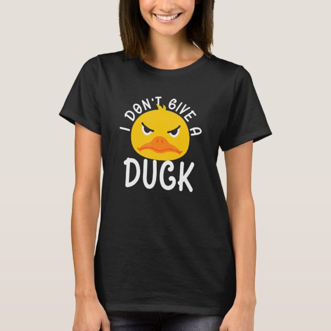 I DOnt Give A Duck Ducks Farm Animals T-Shirt (Front)