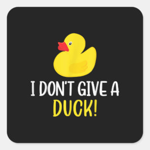 I Dont Give a Duck Funny Rubber Duck Men Women Square Sticker