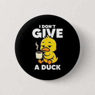 I Don't Give A Duck Lover Funny Duck Owner Rude I  6 Cm Round Badge