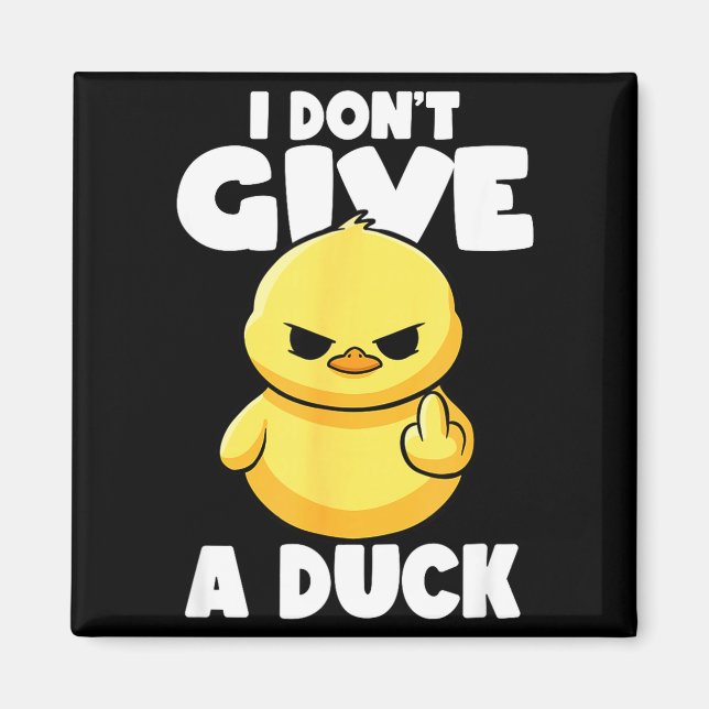 I Don't Give A Duck Lover Funny Duck Owner Rude I  Magnet (Front)