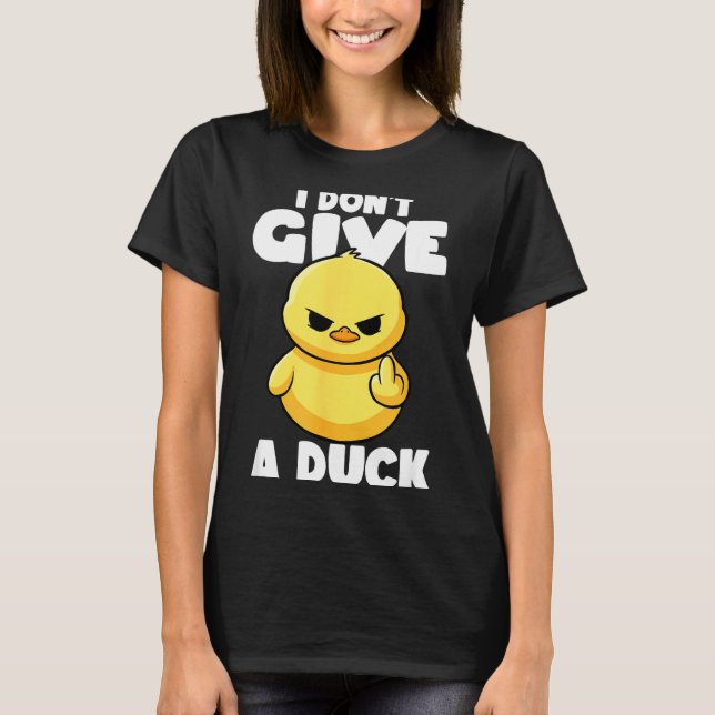 I Don't Give A Duck Lover Funny Duck Owner Rude I  T-Shirt (Front)