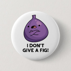 I Don't Give A Fig Sassy Fruit Pun 6 Cm Round Badge