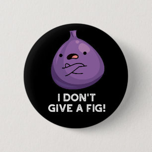 I Don't Give A Fig Sassy Fruit Pun 6 Cm Round Badge